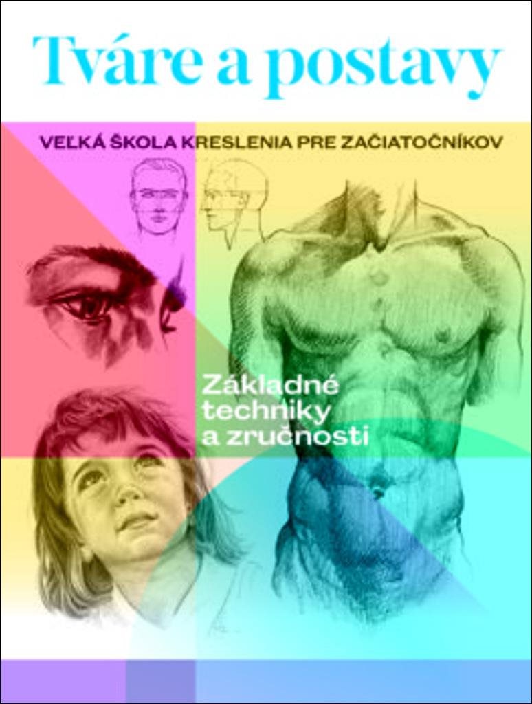 Tváre a postavy: Veľká škola kreslenia pre začiatočníkov