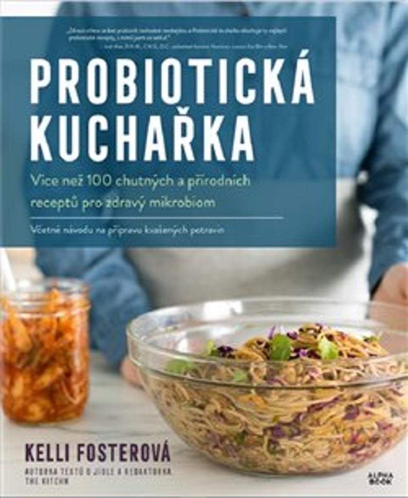 Probiotická kuchařka: Více než 100 chutných a přírodních receptů pro zdravý mikrobiom