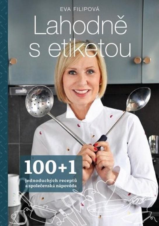 Lahodně s etiketou: 100+1 jednoduchých receptů a společenská nápověda