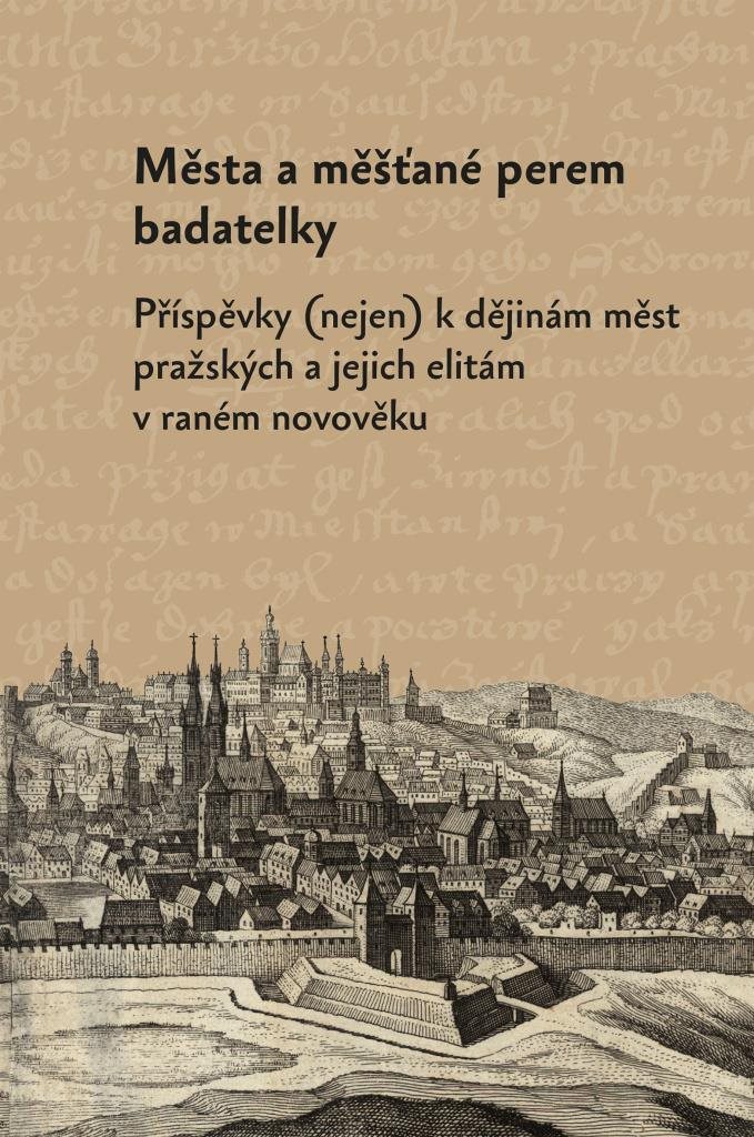 Města a měšťané perem badatelky: Příspěvky  k dějinám měst pražských a jejich elitám v raném