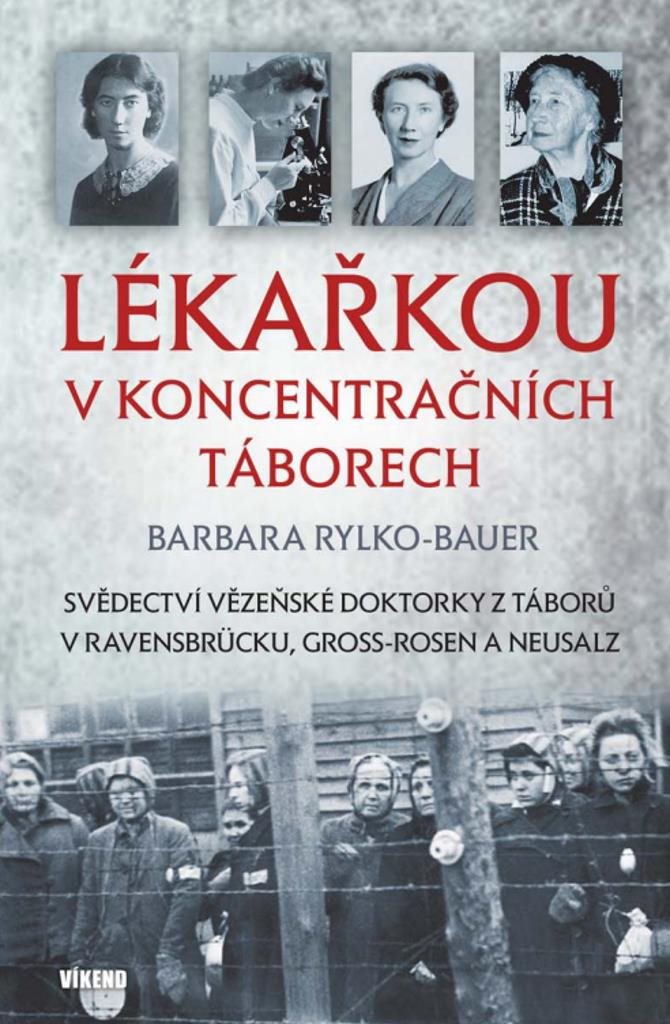 Lékařkou v koncentračních táborech: Svědectví vězeňské doktorky z táborů v Ravensbrücku, Gross-Rosen