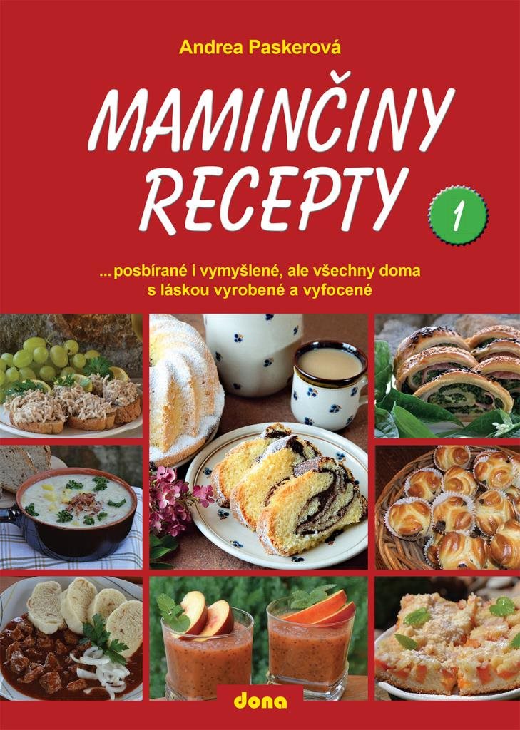 Maminčiny recepty 1: posbírané i vymyšlené, ale všechny doma s láskou vyrobené a vyfocené