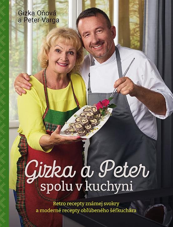 Gizka a Peter spolu v kuchyni: Retro recepty známej svokry a moderné recepty obľúbeného šéfkuchára
