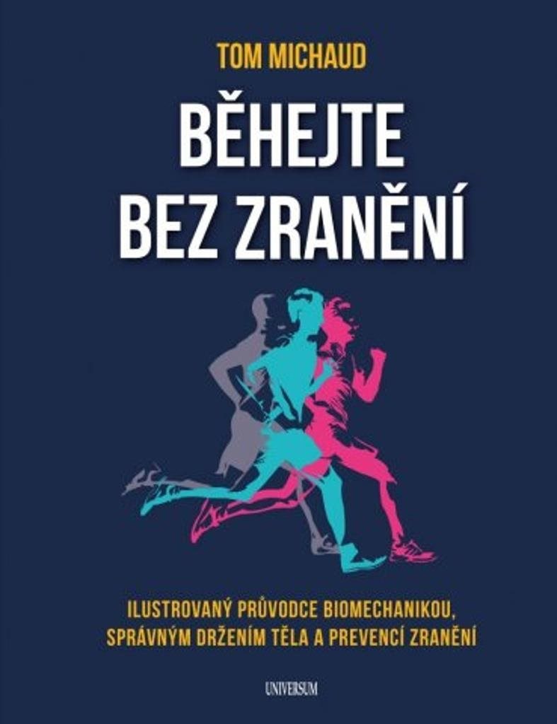Běhejte bez zranění: Ilustrovaný průvodce biomechanikou, spávným držením těla a prevencí zranění