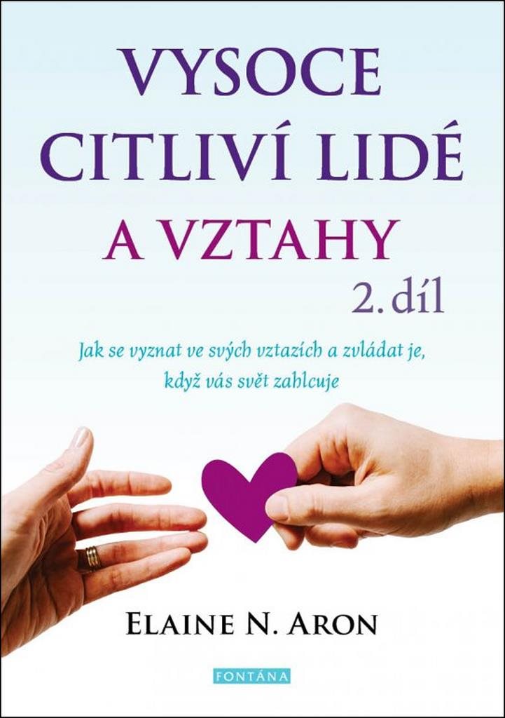 Vysoce citliví lidé a vztahy 2.díl: Jak se vyznat ve svých vztazích a zvládat je, když vás svět zahl