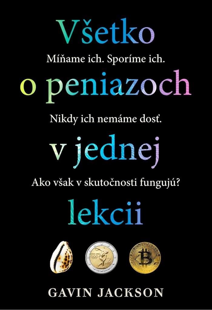 Všetko o peniazoch v jednej lekcii: Míňame ich. Sporíme ich. Nikdy ich nemáme dosť.Ako však v skutoč