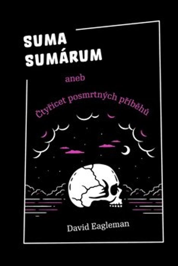 Suma sumárum: aneb Čtyřicet posmrtných příběhů