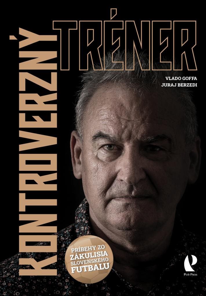 Kontroverzný tréner: Príbehy zo zákulisia slovenského futbalu