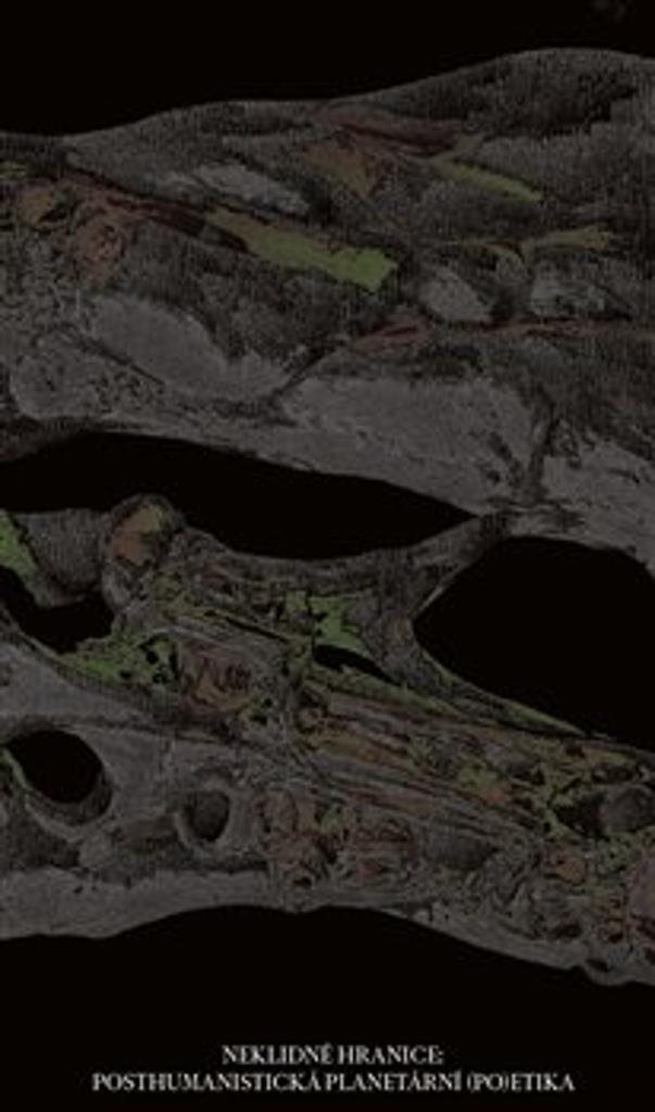 Posthumanistická planetární (po)etika: Neklidné hranice