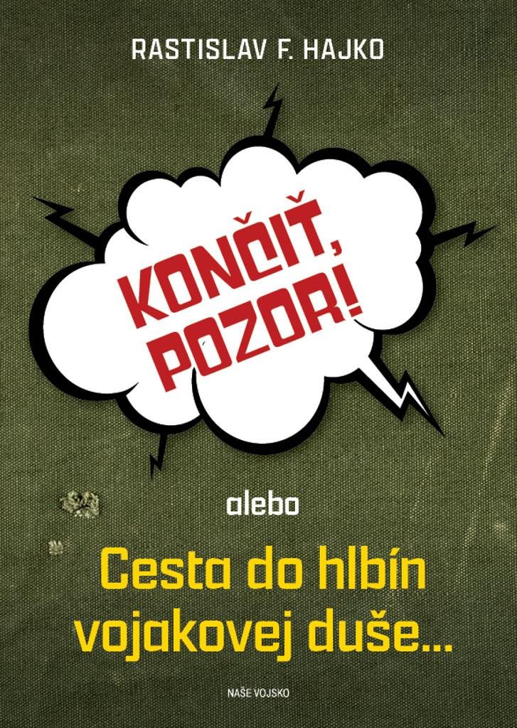 Končiť, pozor!: alebo Cesta do hlbín vojakovej duše...