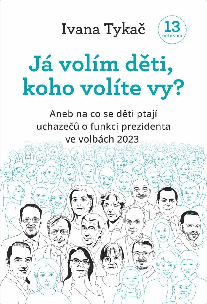 Já volím děti, koho volíte Vy?: Aneb na co se děti ptají uchazečů o funkci prezidenta ve volbách 202