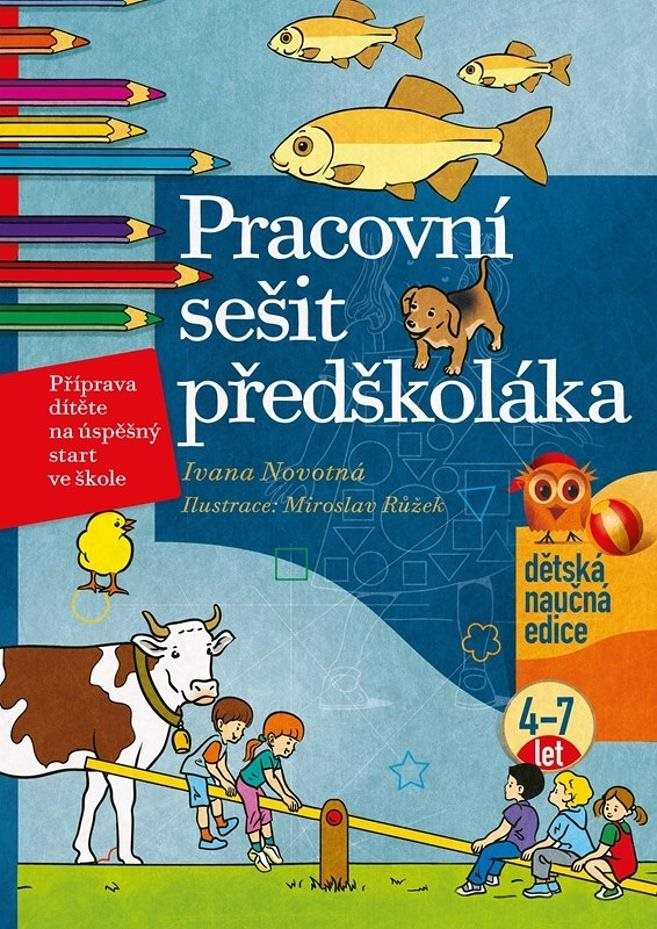 Pracovní sešit předškoláka: Příprava dítěte na úspěšný start ve škole, 4-7 let