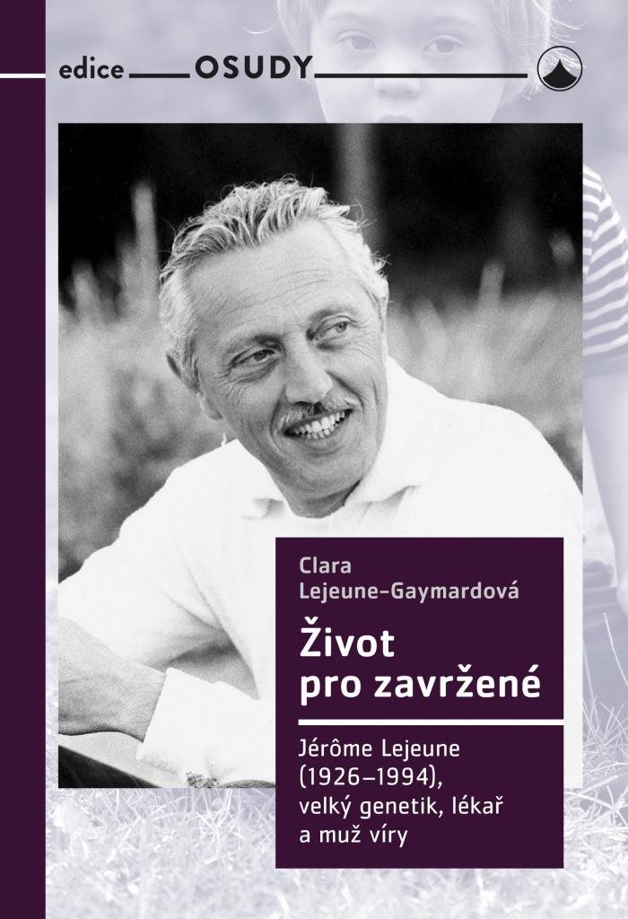 Život pro zavržené: Jerome Lejeune , velký genetik, lékař a muž víry