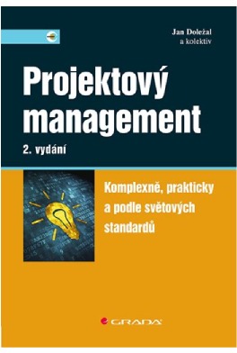 Projektový management: Komplexně, prakticky a podle světových standardů