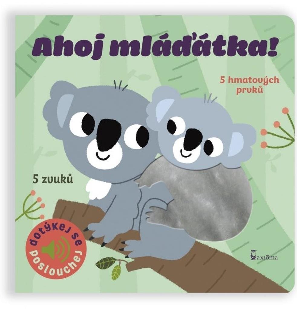 Ahoj mláďátka!: 5 hmatových prvků, 5 zvuků