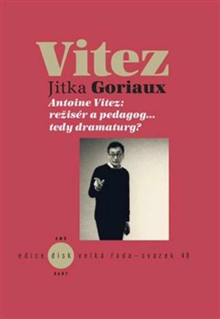 Vitez: Antoine Vitez: režisér a pedagog…tedy dramaturg?