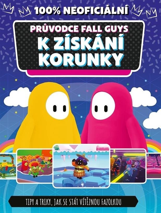 100% neoficiální průvodce Fall Guys k získání korunky: Tipy a triky, jak se stát vítěznou fazolkou
