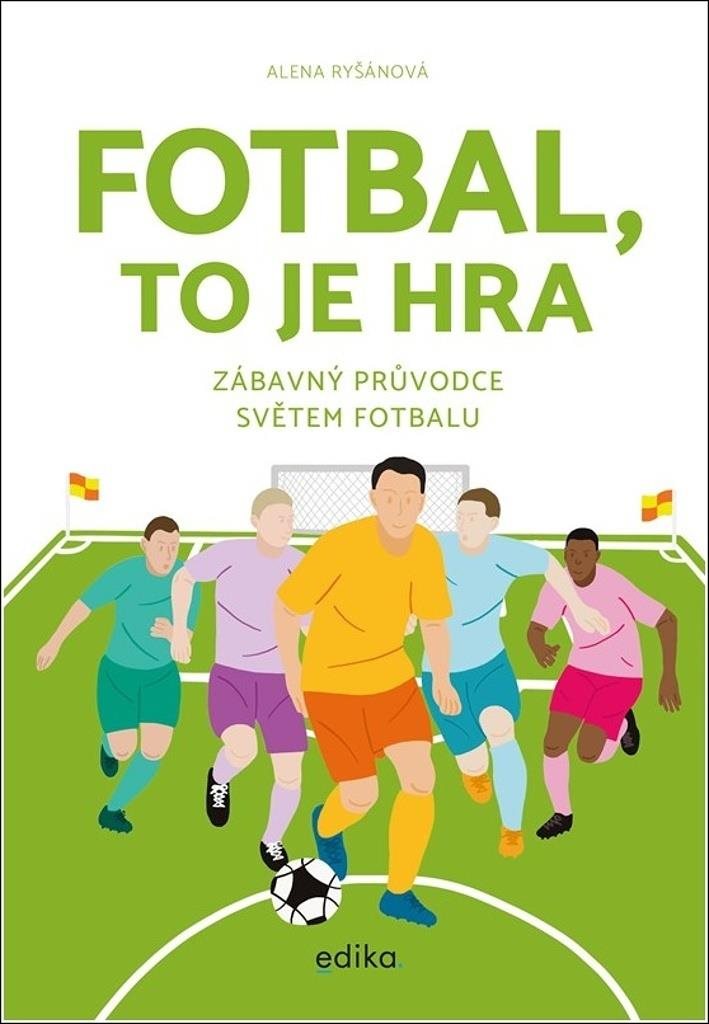 Fotbal, to je hra: Zábavný průvodce světem fotbalu