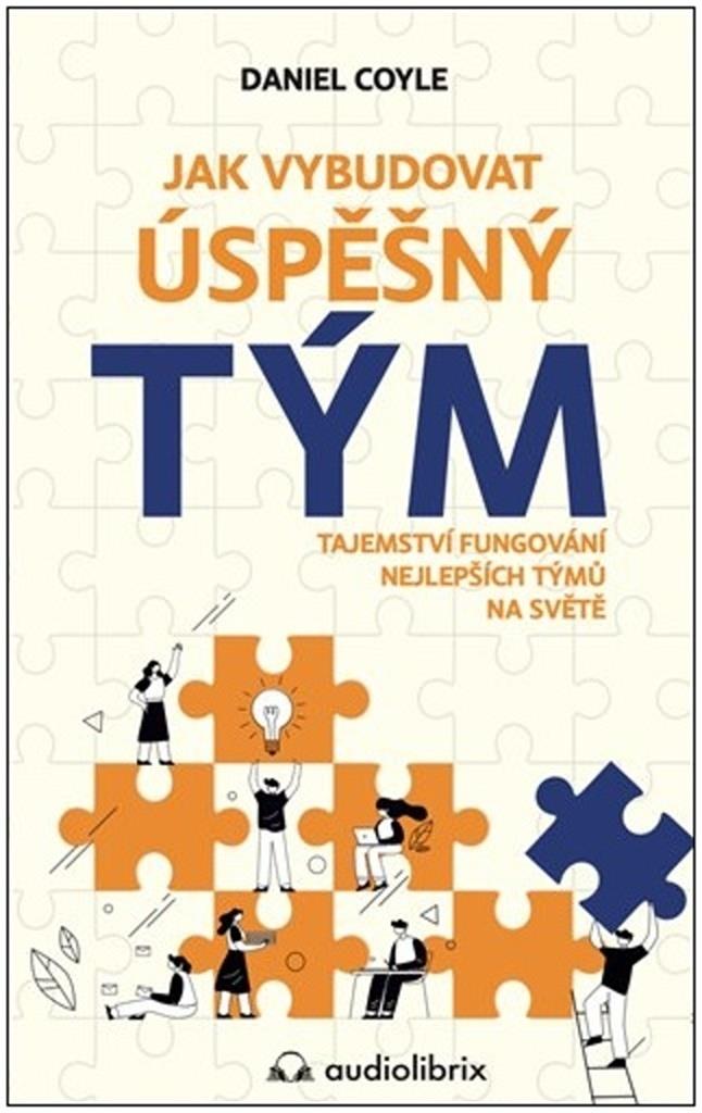 Jak vybudovat úspěšný tým: Tajemství fungování nejlepších tymů na světě