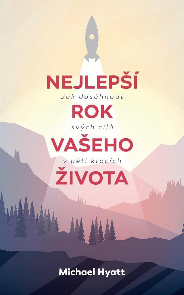 Nejlepší rok Vašeho života: Jak dosáhnout svých citů v pěti krocích