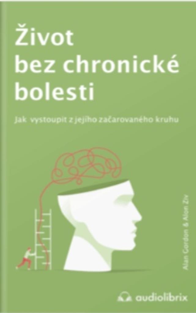 Život bez chronické bolesti: Jak vystoupit z jejího začarovaného kruhu