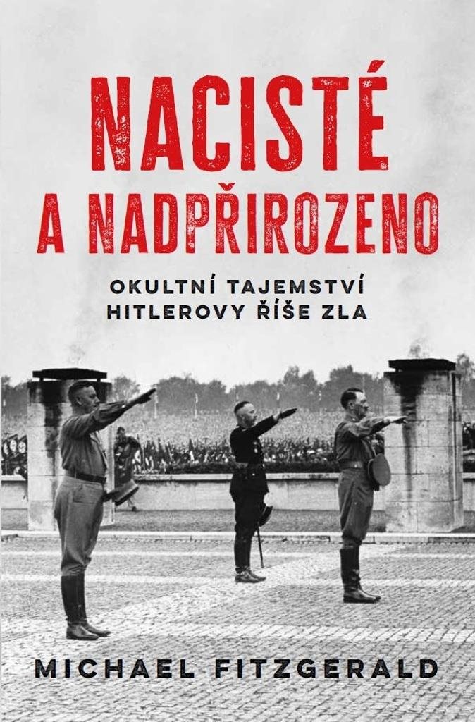 Nacisté a nadpřirozeno: Okultní tajemství Hitlerovy říše zla