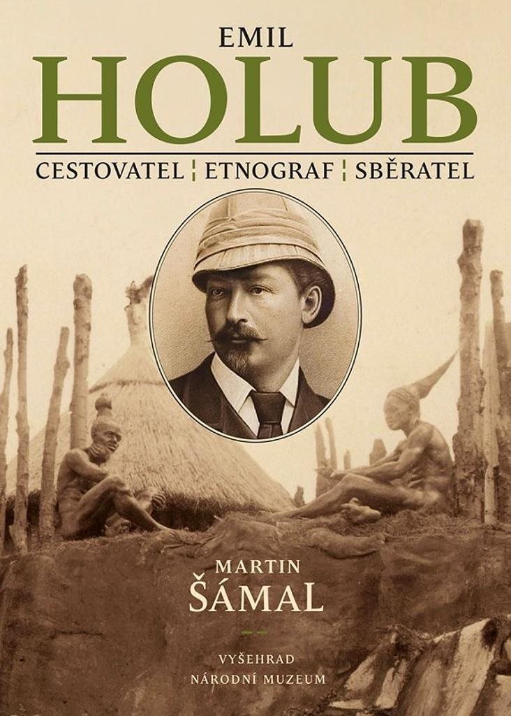 Emil Holub: Cestovatel, etnograf, spisovatel