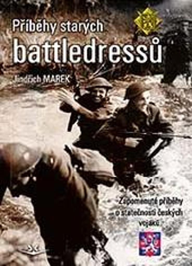 Příběhy starých battledressů: Zapomenuté příběhy o statečnosti českých vojáků