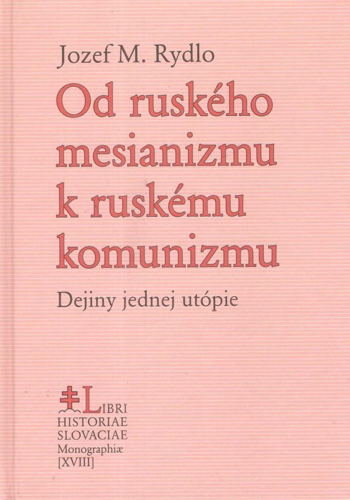Od ruského mesianizmu k ruskému komunizmu: Dejiny jednej utópie