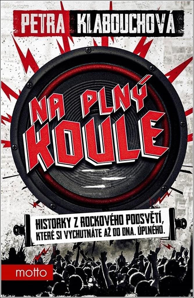 Na plný koule: Historky z rockového podsvětí, ...