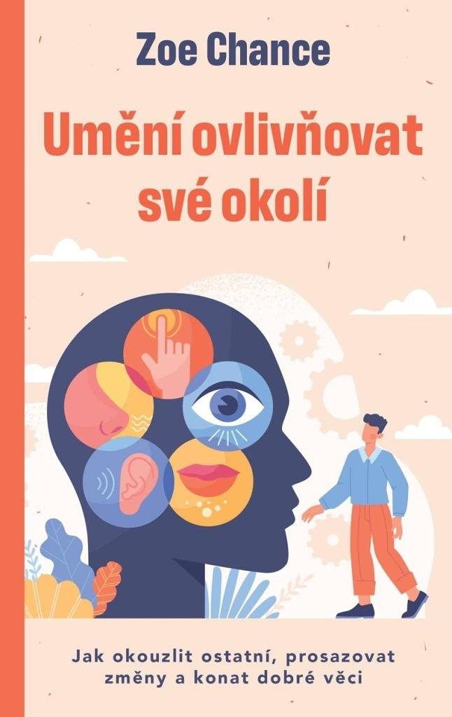 Umění ovlivňovat své okolí: Jak okouzlit ostatní, prosazovat změny a konat dobré věci