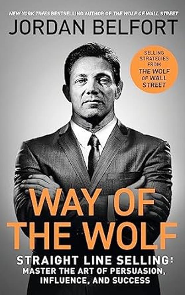 Way of the Wolf: Straight line selling: Master the art of persuasion, influence, and success