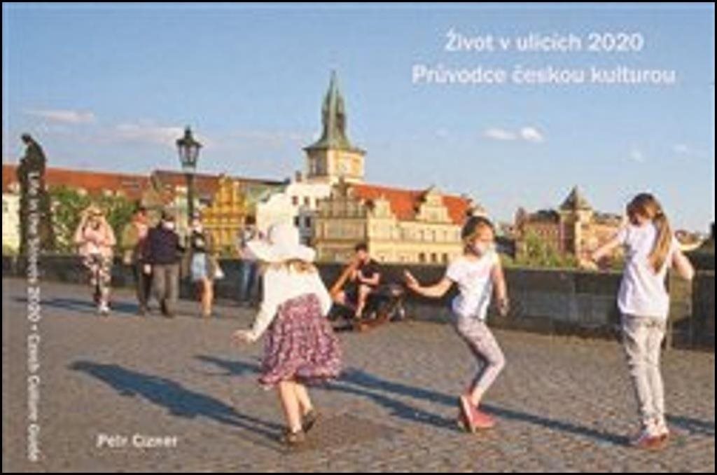 Život v ulicích 2020: Průvodce českou kulturou / Life in the Streets 2020 Czech Culture Guide