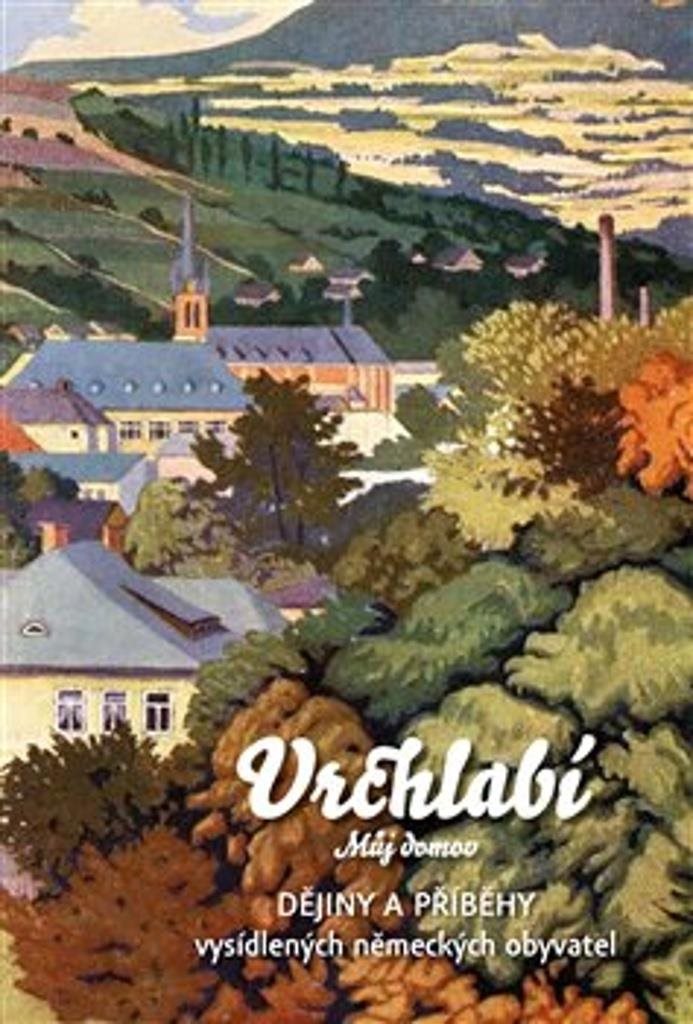 Vrchlabí: můj domov, dějiny a příběhy vysídlených německých obyvatel