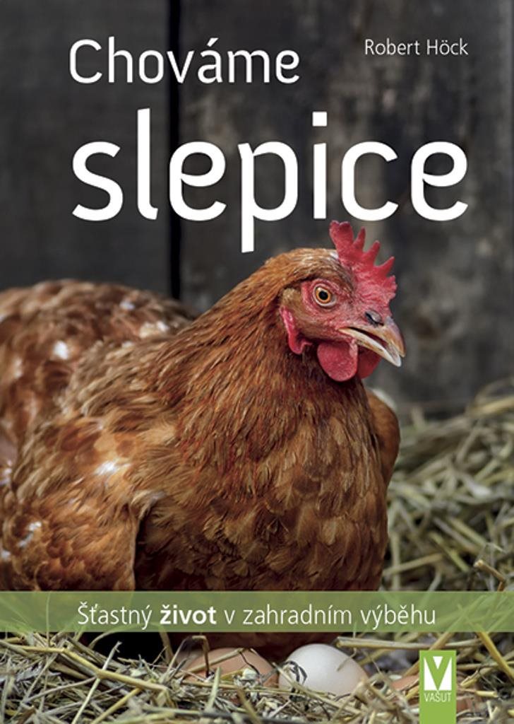 Chováme slepice: šťastný život v zahradním výběhu
