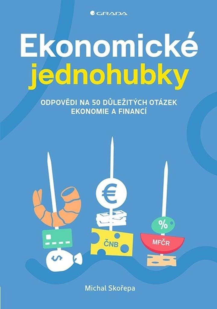 Ekonomické jednohubky: Odpovědi na 50 důležitých otázek ekonomie a financí