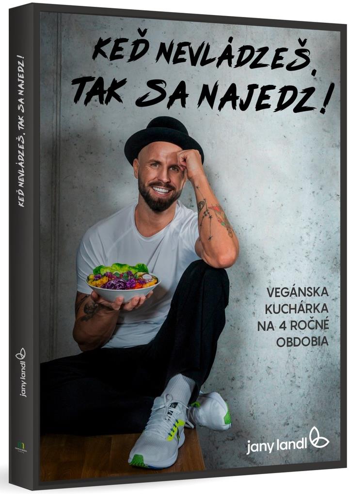 Keď nevládzeš, tak sa najedz!: Vegánska kuchárka na 4 ročné obdobia