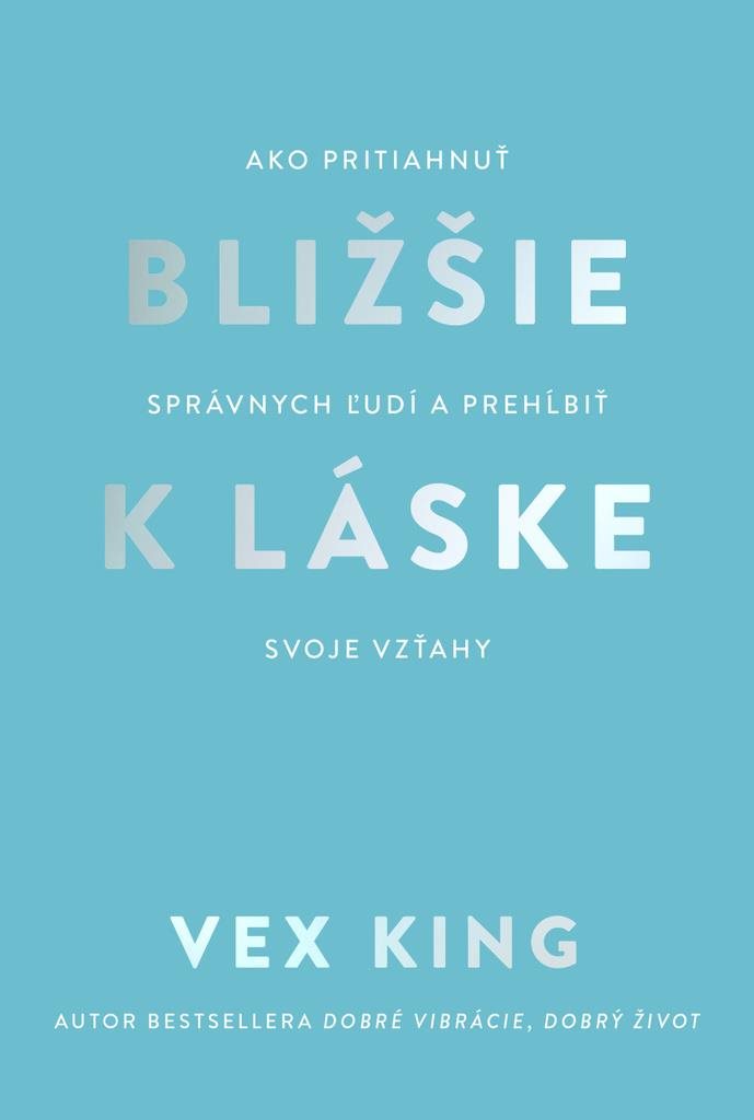 Bližšie k láske: Ako pritiahnuť správnych ľudí a prehĺbiť svoje vzťahy