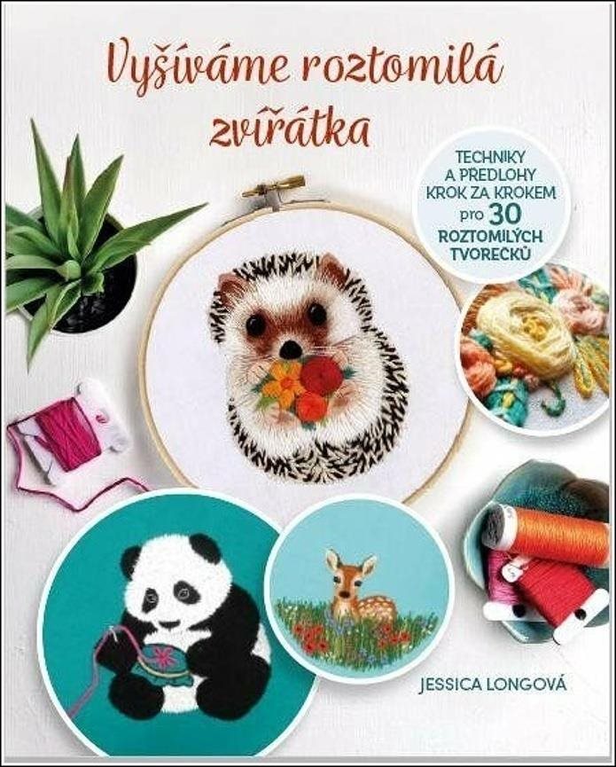 Vyšíváme roztomilá zvířátka: Techniky a předlohy krok za krokem pro 30 roztomilých tvorečků