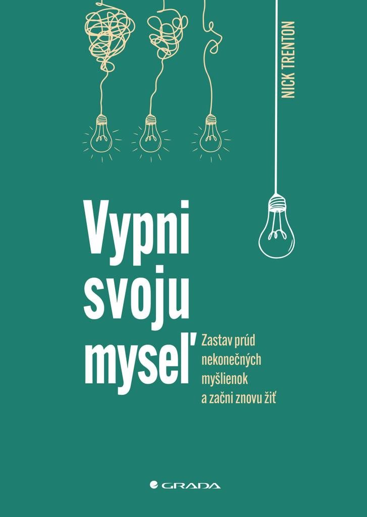 Vypni svoju myseľ: Zastav prúd neodbytných myšlienok a začni znovu žiť