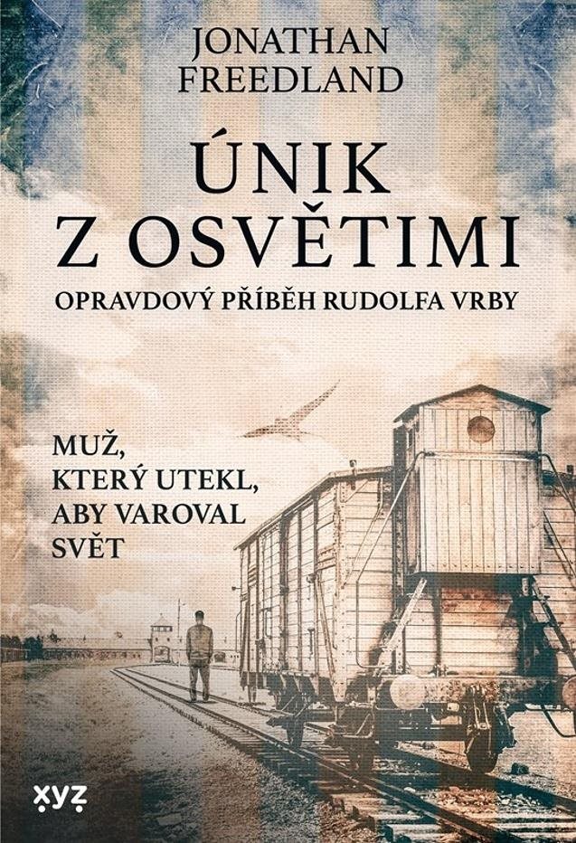 Únik z Osvětimi: Opravdový příběh Rudolfa Vrby