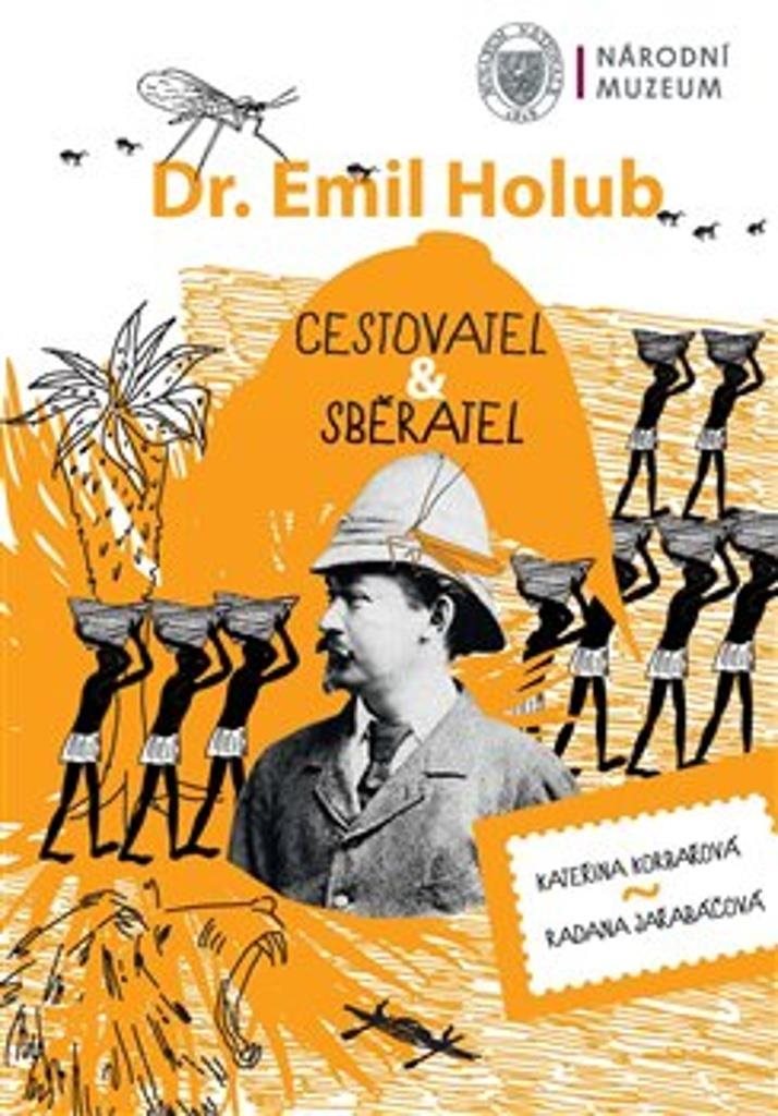 Dr. Emil Holub: Cestovatel & sběratel