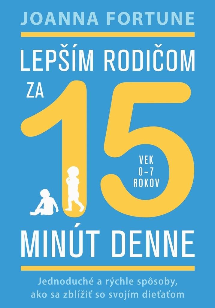 Lepším rodičom za 15 minút denne: Jednoduché a rýchle spôsoby, ako sa zblížiť so svojím dieťaťom