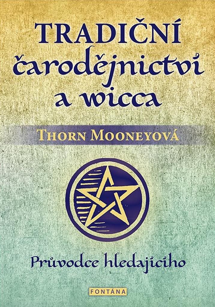 Tradiční čarodějnictví a wicca: Průvodce hledajícího