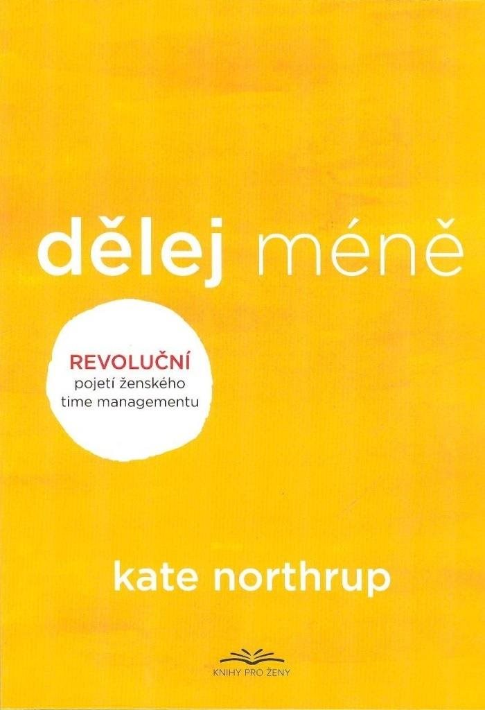 Dělej méně: Revoluční pojetí ženského timemanagementu