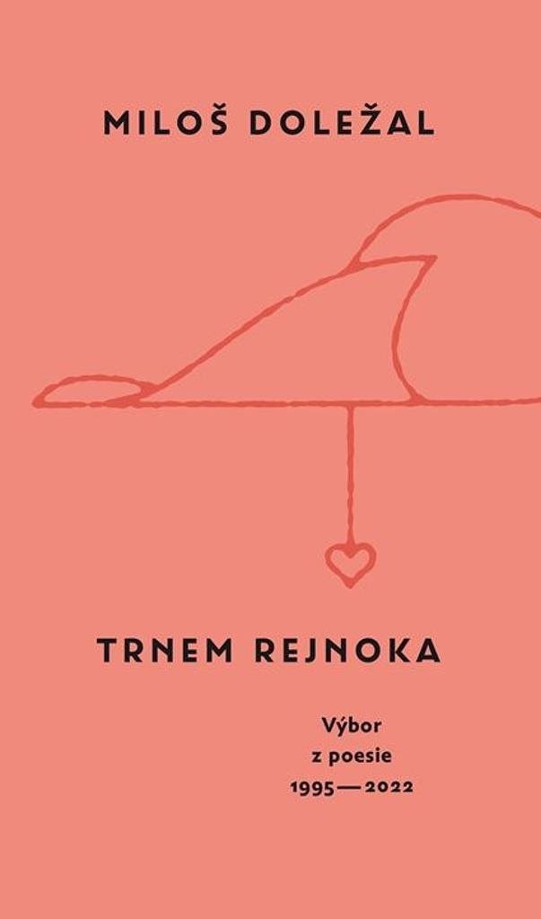 Trnem rejnoka: Výbor z poesie 1955 - 2022