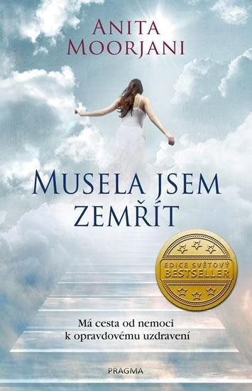 Musela jsem zemřít: Má cesta od nemoci k opravdovému uzdravení
