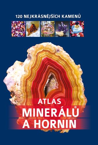 Atlas minerálů a hornin: 120 nejkrásnějších kamenů
