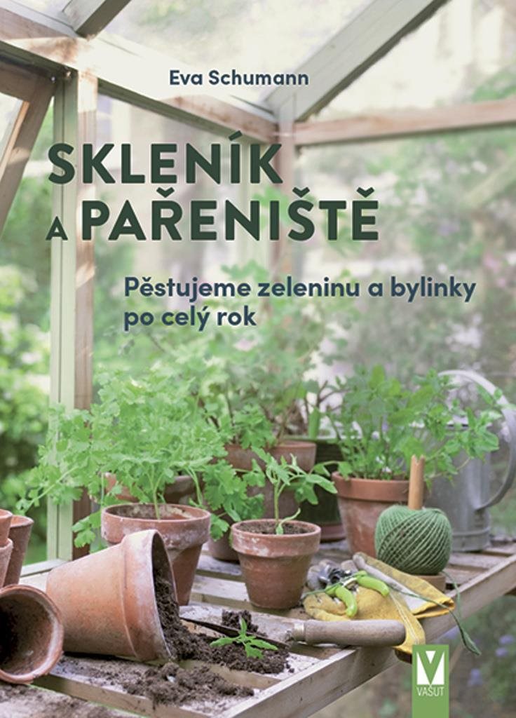Skleník a pařeniště: Pěstujeme zeleninu a bylinky po celý rok