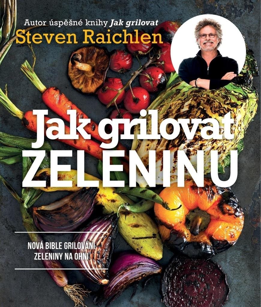 Jak grilovat zeleninu: Nová bible grilování zeleniny na ohni
